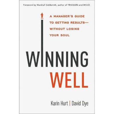 Winning Well - by  Karin Hurt & David Dye (Hardcover)