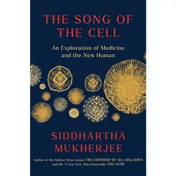 The Song of the Cell - by  Siddhartha Mukherjee (Hardcover)