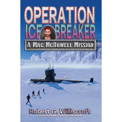 Operation Ice Breaker - (Mac McDowell) by  Robert G Williscroft (Paperback)