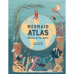 The Mermaid Atlas - by  Anna Claybourne (Hardcover)