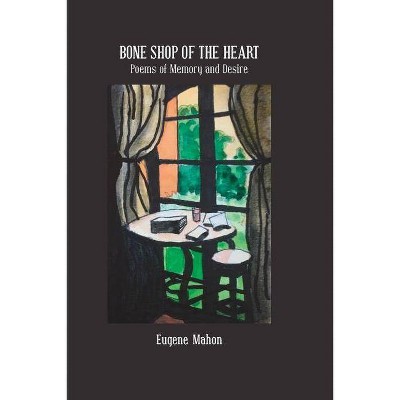 Bone Shop of the Heart - by  Eugene Mahon (Paperback)