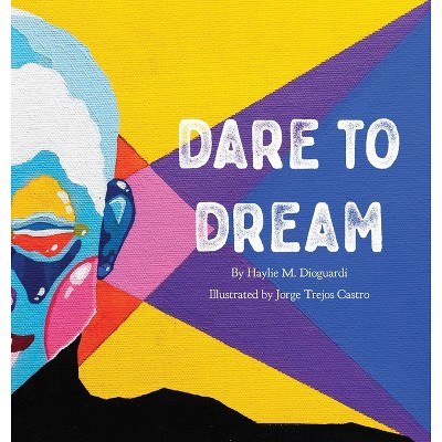 Dare to Dream - by  Haylie Dioguardi (Hardcover)
