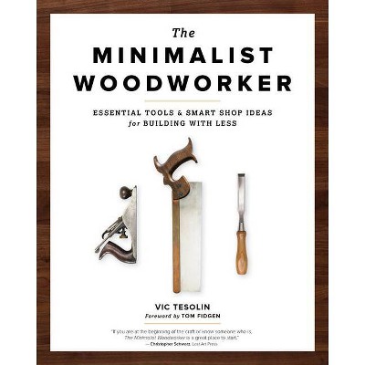 The Minimalist Woodworker - 2nd Edition by  Vic Tesolin (Paperback)