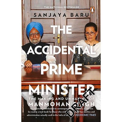 Accidental Prime Minister - by  Sanjaya Baru (Paperback)