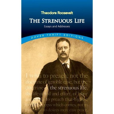  The Strenuous Life - (Dover Thrift Editions) by  Theodore Roosevelt (Paperback) 