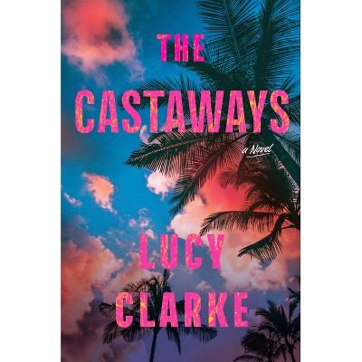 The Castaways - by  Lucy Clarke (Paperback)