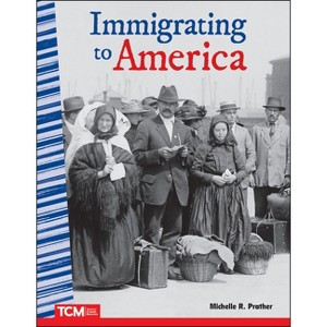 Immigrating to America - (Social Studies: Informational Text) by  Michelle R Prather (Paperback) - 1 of 1