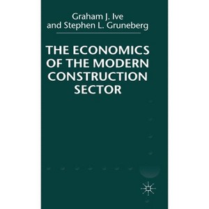 The Economics of the Modern Construction Sector - by  G Ive & S Gruneberg (Hardcover) - 1 of 1