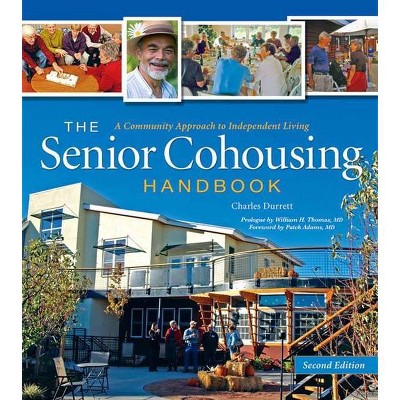 The Senior Cohousing Handbook-2nd Edition - (Senior Cohousing Handbook: A Community Approach to Independent) by  Charles Durrett (Paperback)