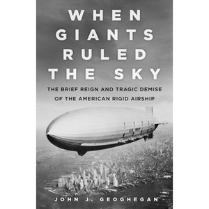 When Giants Ruled the Sky - by  John Geoghegan (Hardcover) - 1 of 1