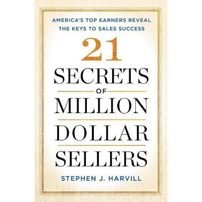 21 Secrets of Million-Dollar Sellers - by  Stephen J Harvill (Paperback)