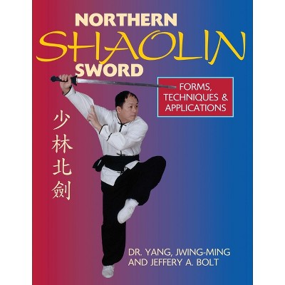 Northern Shaolin Sword - 2nd Edition by  Jwing-Ming Yang & Jeffrey Bolt (Hardcover)