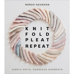 Knit Fold Pleat Repeat - by  Norah Gaughan (Hardcover) - 1 of 1