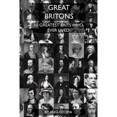 Great Britons - by  Anglotopia LLC (Paperback)