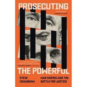 Prosecuting the Powerful: War Crimes and the Battle for Justice - by  Steve Crawshaw (Paperback) - 1 of 1