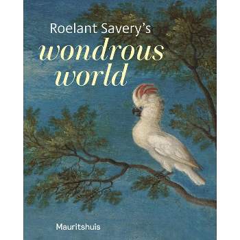 Roelant Savery's Wondrous World - by  Ariane Van Suchtelen (Paperback)
