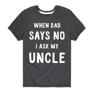 Boys' - Instant Message - When Dad Says No I Ask My Uncle Short Sleeve Graphic T-Shirt - 1 of 4