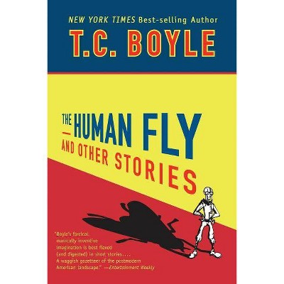 The Human Fly and Other Stories - by  T C Boyle (Paperback)