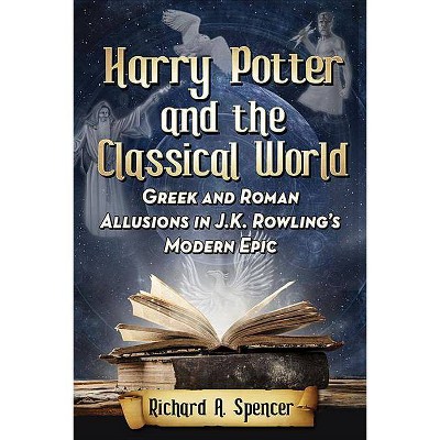 Harry Potter and the Classical World - by  Richard A Spencer (Paperback)