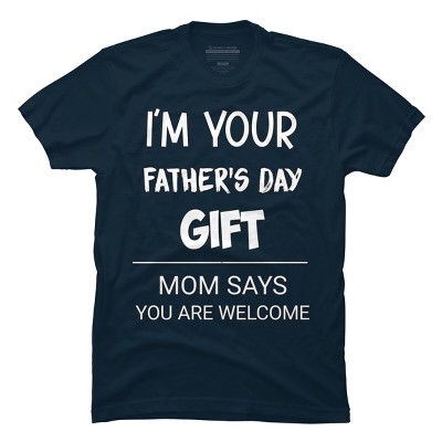 Men's Design By Humans I'm Your Father's Day Gift You Are Welcome By sukhendu12 T-Shirt