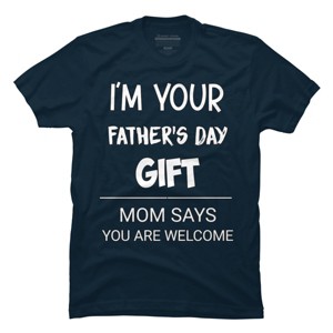 Men's Design By Humans I'm Your Father's Day Gift You Are Welcome By sukhendu12 T-Shirt - 1 of 2