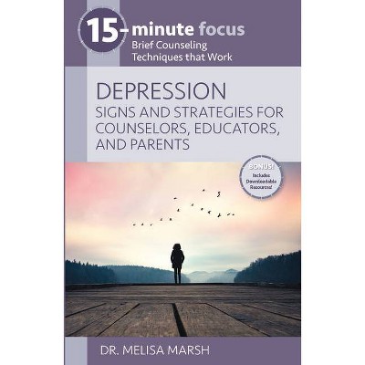 15-Minute Focus: Depression: Signs and Strategies for Counselors, Educators, and Parents - by  Melisa Marsh (Paperback)