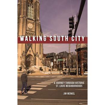 Walking South City, St. Louis - by  Jim Merkel (Paperback)