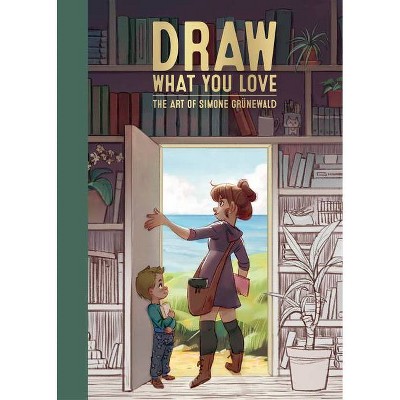 Draw What You Love - by  Simone Grünewald (Hardcover)