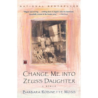 Change Me Into Zeus's Daughter - by  Barbara Robinette Moss (Paperback)