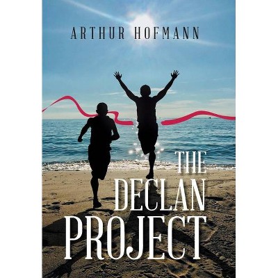 The Declan Project - by  Arthur Hofmann (Hardcover)