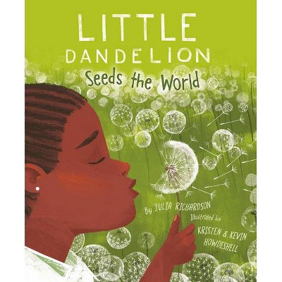 Little Dandelion Seeds the World - by  Julia Richardson (Hardcover)