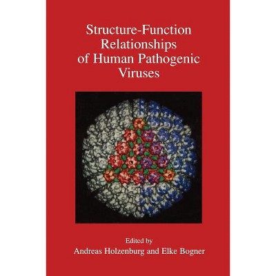 Structure-Function Relationships of Human Pathogenic Viruses - by  Andreas Holzenburg & Elke Bogner (Paperback)