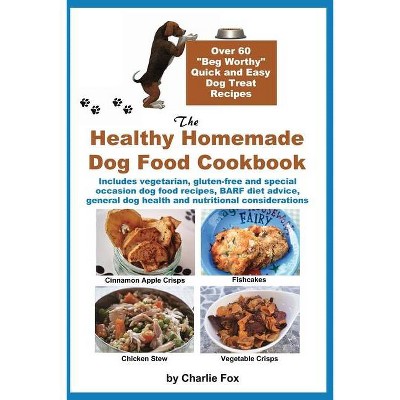 The Healthy Homemade Dog Food Cookbook - by  Charlie Fox (Paperback)