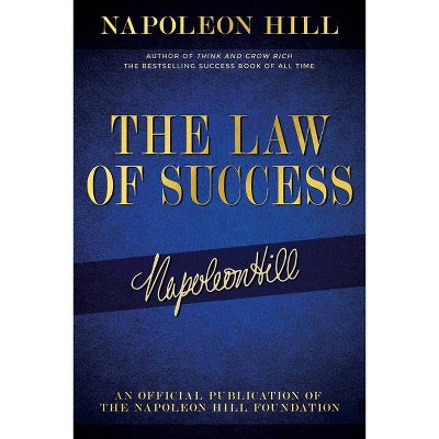 The Law of Success - (Official Publication of the Napoleon Hill Foundation) by  Napoleon Hill (Paperback)