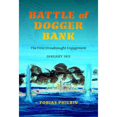 Battle of Dogger Bank - (Twentieth-Century Battles) by  Tobias R Philbin (Hardcover)