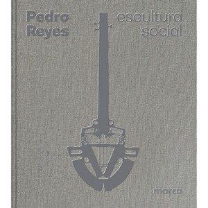 Pedro Reyes: Social Sculpture - (Paperback) - 1 of 1