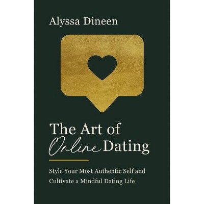 The Art of Online Dating - by  Alyssa Dineen (Hardcover)