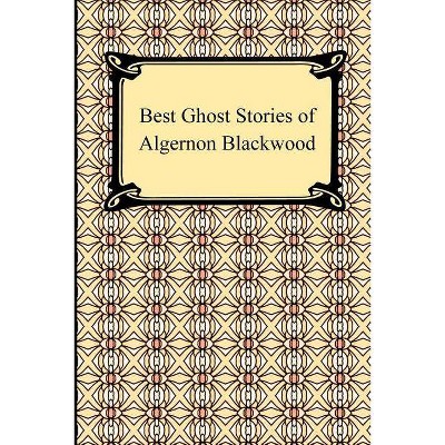 Best Ghost Stories of Algernon Blackwood - (Paperback)