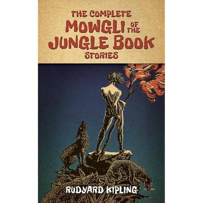 The Complete Mowgli of the Jungle Book Stories - by  Rudyard Kipling (Paperback)