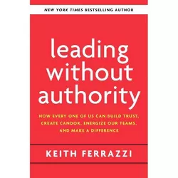 Leading Without Authority - by  Keith Ferrazzi & Noel Weyrich (Hardcover)