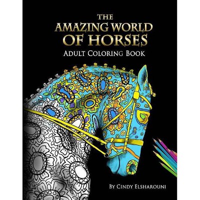 The Amazing World Of Horses - by  Cindy Elsharouni (Paperback)