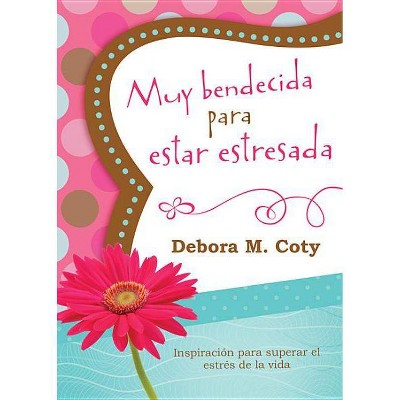 Muy Bendecida Para Estar Estresada - by  Debora M Coty (Paperback)