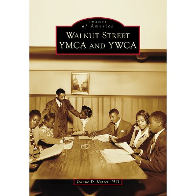 Walnut Street YMCA and YWCA - (Images of America) by  Nutter Phd (Paperback)