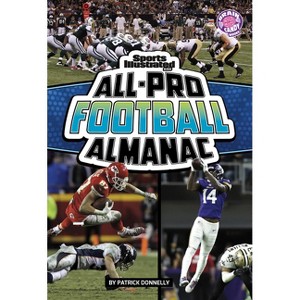 Sports Illustrated Kids All-Pro Football Almanac - (Sports Illustrated Kids: Everything Sports Almanacs) by  Patrick Donnelly (Paperback) - 1 of 1