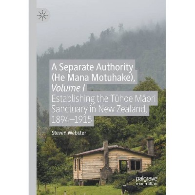 A Separate Authority (He Mana Motuhake), Volume I - by  Steven Webster (Paperback)