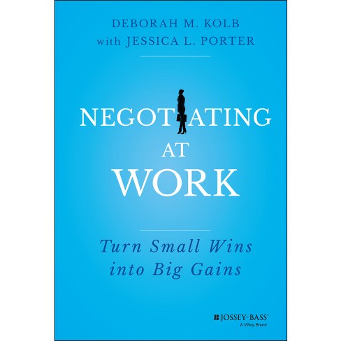 Negotiating At Work - By Deborah M Kolb & Jessica L Porter (hardcover ...