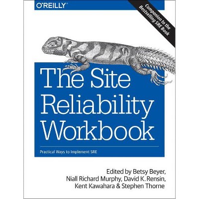 The Site Reliability Workbook - by  Betsy Beyer & Niall Richard Murphy & David K Rensin & Kent Kawahara & Stephen Thorne (Paperback)