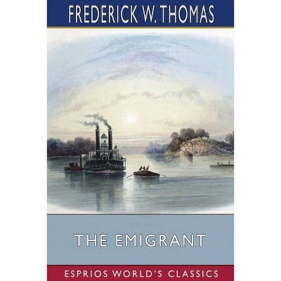 The Emigrant (Esprios Classics) - by  Frederick W Thomas (Paperback)