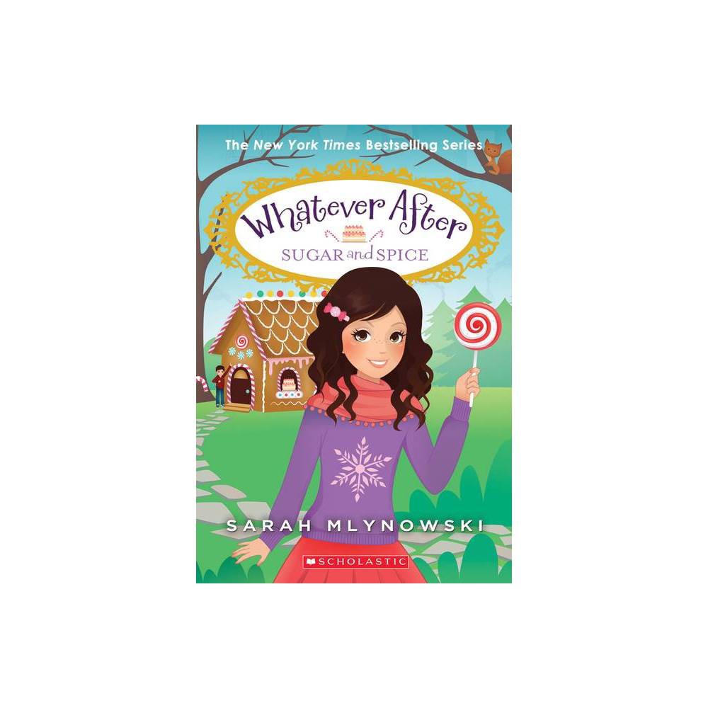 Whatever After Sugar and Spice by Sarah Mlynowski (Paperback)