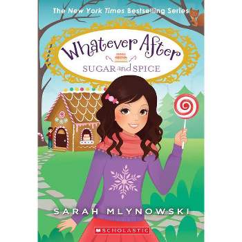 Whatever After Sugar and Spice by Sarah Mlynowski (Paperback)